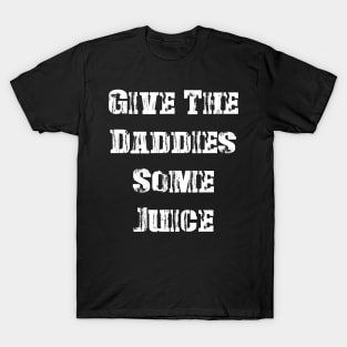 GIVE THE DADDIES SOME JUICE - Vintage T-Shirt